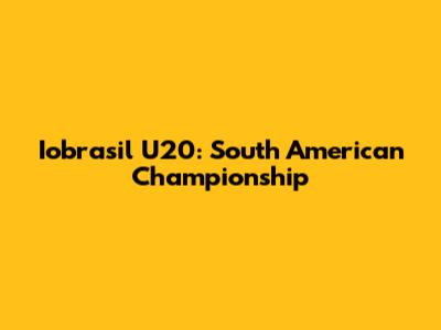 Iobrasil U20: South American Championship