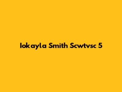 Iokayla Smith Scwtvsc 5