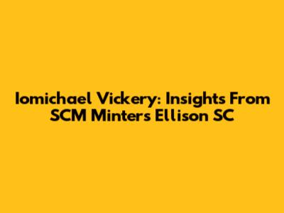 Iomichael Vickery: Insights From SCM Minters Ellison SC