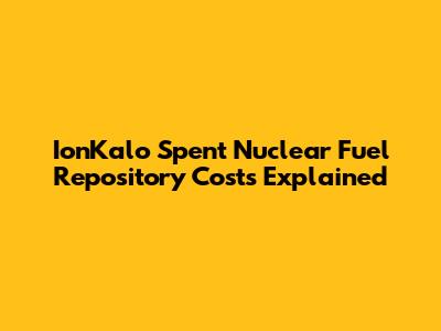 IonKalo Spent Nuclear Fuel Repository Costs Explained