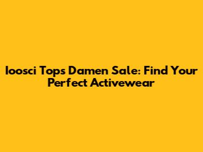 Ioosci Tops Damen Sale: Find Your Perfect Activewear