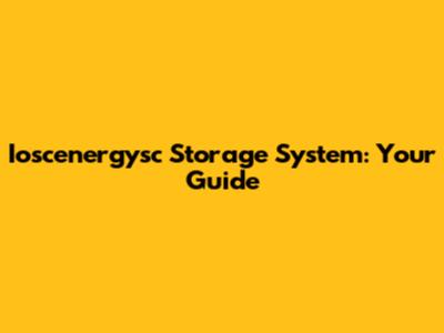 Ioscenergysc Storage System: Your Guide