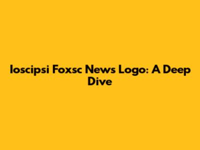 Ioscipsi Foxsc News Logo: A Deep Dive