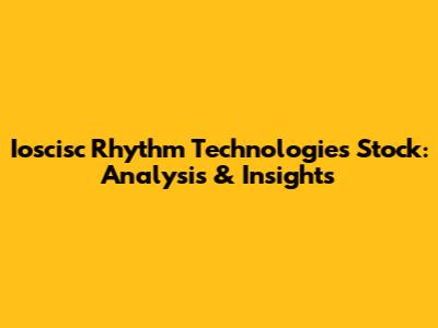 Ioscisc Rhythm Technologies Stock: Analysis & Insights