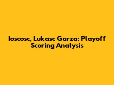 Ioscosc, Lukasc Garza: Playoff Scoring Analysis