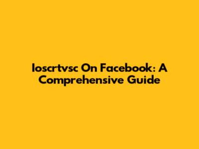 Ioscrtvsc On Facebook: A Comprehensive Guide