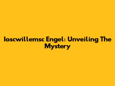 Ioscwillemsc Engel: Unveiling The Mystery