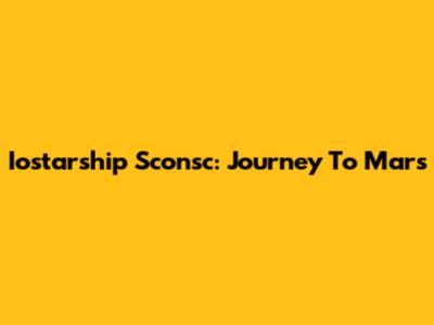 Iostarship Sconsc: Journey To Mars