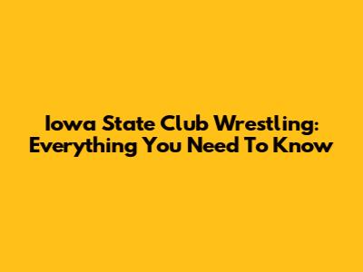 Iowa State Club Wrestling: Everything You Need To Know