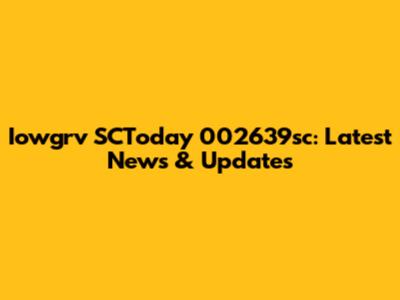 Iowgrv SCToday 002639sc: Latest News & Updates