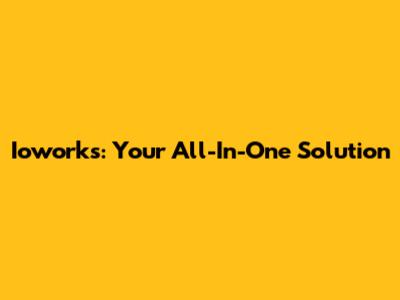 Ioworks: Your All-In-One Solution