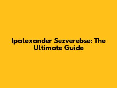 Ipalexander Sezverebse: The Ultimate Guide