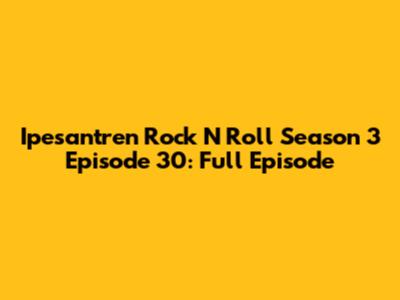 Ipesantren Rock N Roll Season 3 Episode 30: Full Episode