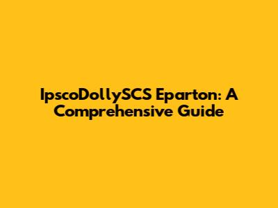 IpscoDollySCS Eparton: A Comprehensive Guide