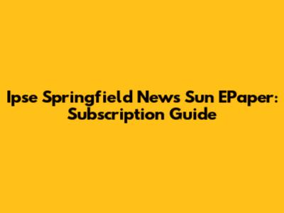 Ipse Springfield News Sun EPaper: Subscription Guide