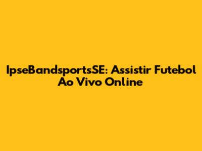 IpseBandsportsSE: Assistir Futebol Ao Vivo Online