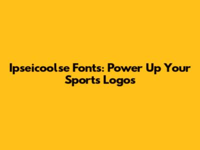 Ipseicoolse Fonts: Power Up Your Sports Logos
