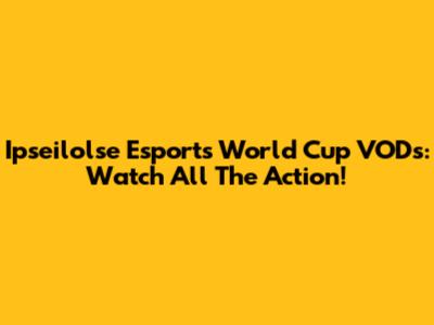 Ipseilolse Esports World Cup VODs: Watch All The Action!