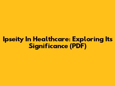 Ipseity In Healthcare: Exploring Its Significance (PDF)