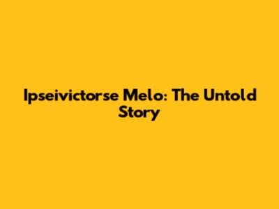 Ipseivictorse Melo: The Untold Story