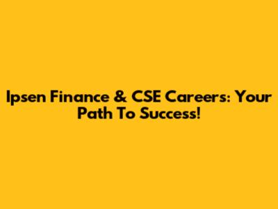 Ipsen Finance & CSE Careers: Your Path To Success!