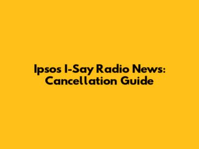 Ipsos I-Say Radio News: Cancellation Guide