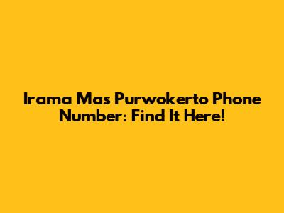 Irama Mas Purwokerto Phone Number: Find It Here!