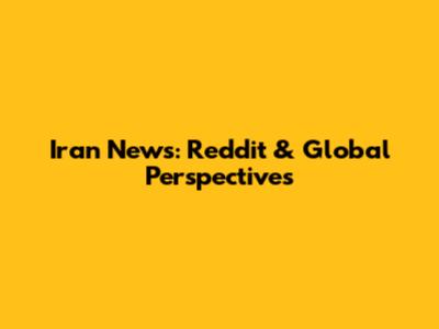 Iran News: Reddit & Global Perspectives