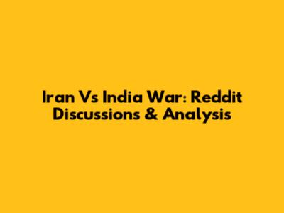 Iran Vs India War: Reddit Discussions & Analysis