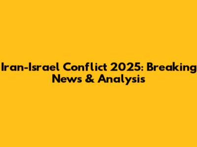 Iran-Israel Conflict 2025: Breaking News & Analysis