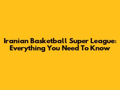 Iranian Basketball Super League: Everything You Need To Know