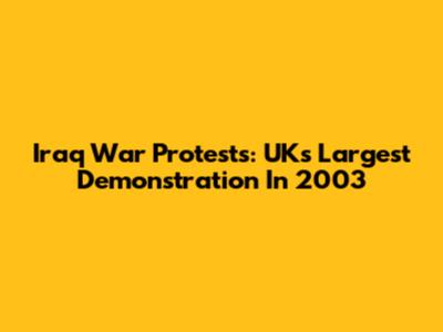 Iraq War Protests: UK's Largest Demonstration In 2003
