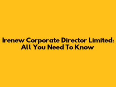 Irenew Corporate Director Limited: All You Need To Know