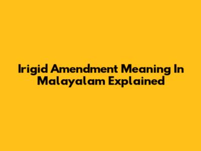 Irigid Amendment Meaning In Malayalam Explained