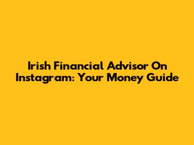 Irish Financial Advisor On Instagram: Your Money Guide