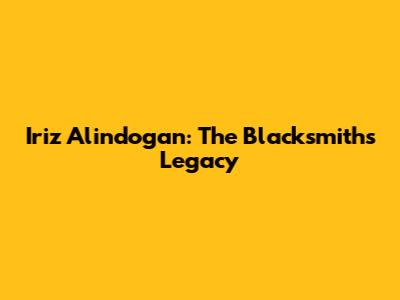 Iriz Alindogan: The Blacksmith's Legacy