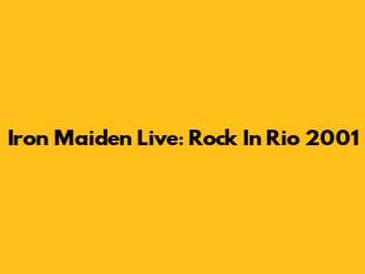 Iron Maiden Live: Rock In Rio 2001