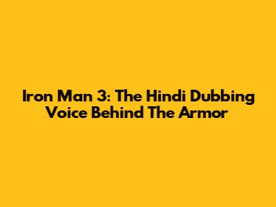 Iron Man 3: The Hindi Dubbing Voice Behind The Armor