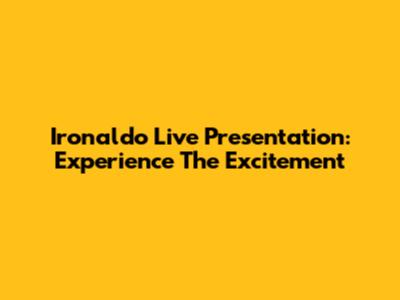 Ironaldo Live Presentation: Experience The Excitement