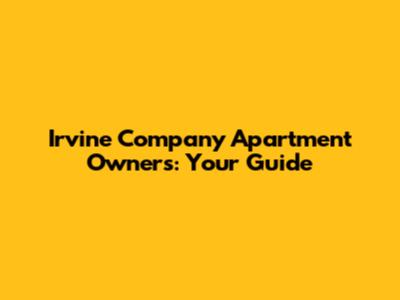 Irvine Company Apartment Owners: Your Guide