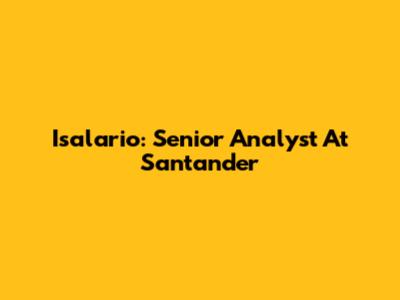 Isalario: Senior Analyst At Santander