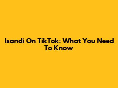 Isandi On TikTok: What You Need To Know