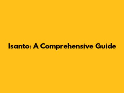 Isanto: A Comprehensive Guide