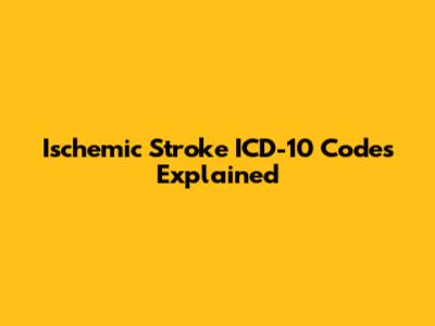 Ischemic Stroke ICD-10 Codes Explained