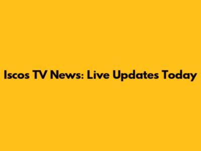 Iscos TV News: Live Updates Today