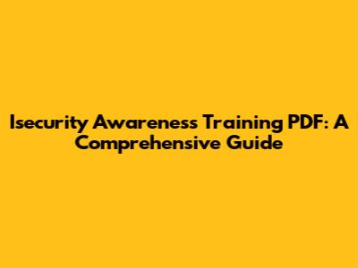Isecurity Awareness Training PDF: A Comprehensive Guide