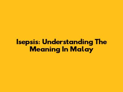 Isepsis: Understanding The Meaning In Malay