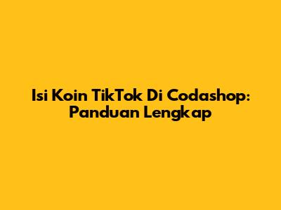 Isi Koin TikTok Di Codashop: Panduan Lengkap