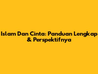 Islam Dan Cinta: Panduan Lengkap & Perspektifnya
