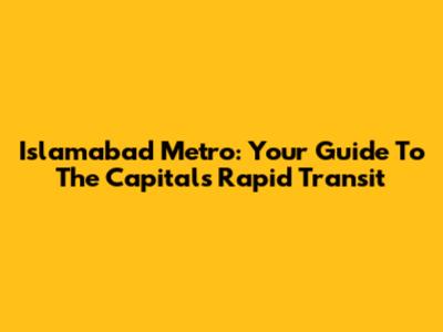 Islamabad Metro: Your Guide To The Capital's Rapid Transit